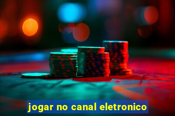 jogar no canal eletronico